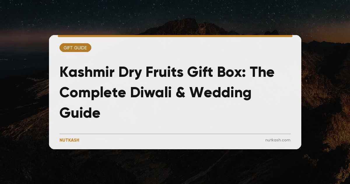 Kashmir Dry Fruits Gift Box: The Complete Diwali & Wedding Guide