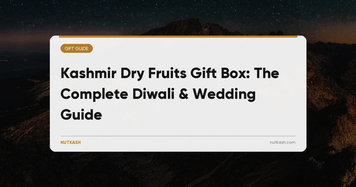 Kashmir Dry Fruits Gift Box: The Complete Diwali & Wedding Guide