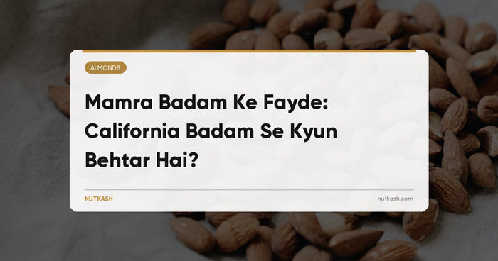 Mamra Badam Ke Fayde: California Badam Se Kyun Behtar Hai?