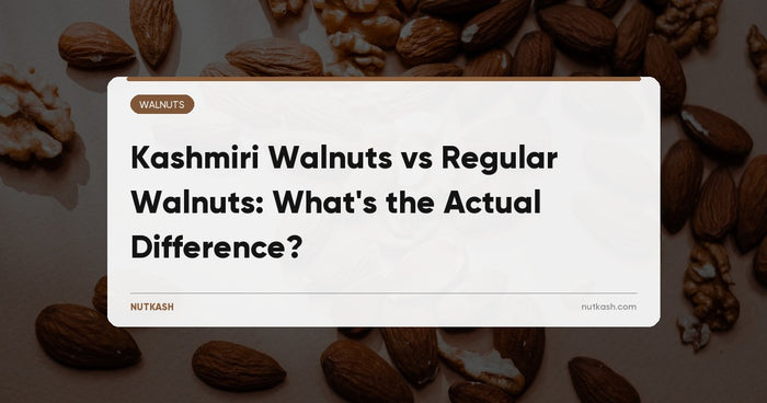 Kashmiri Walnuts vs Regular Walnuts: What's the Actual Difference?