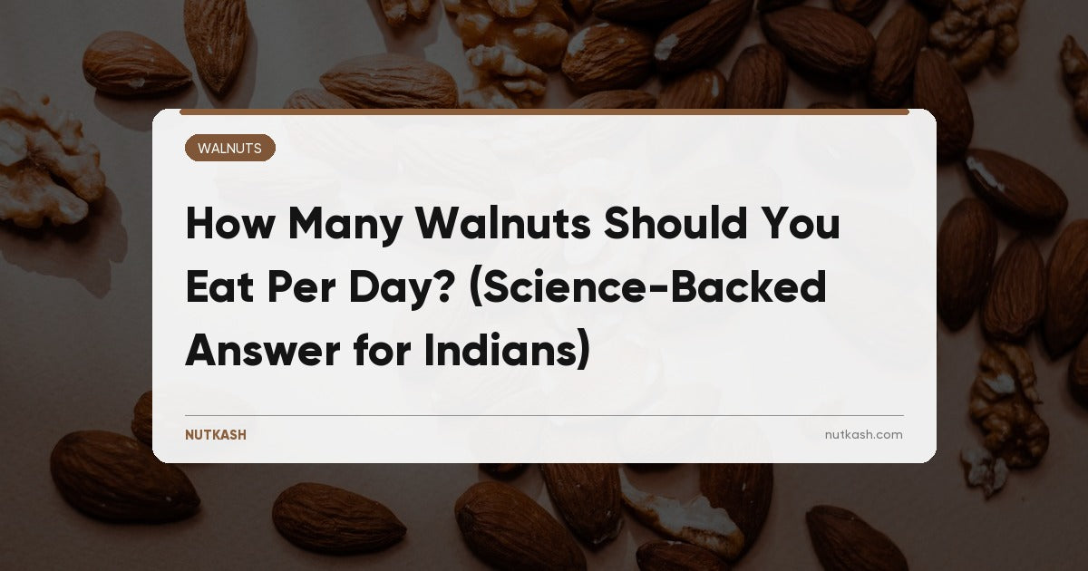 How Many Walnuts Should You Eat Per Day? (Science-Backed Answer for Indians)