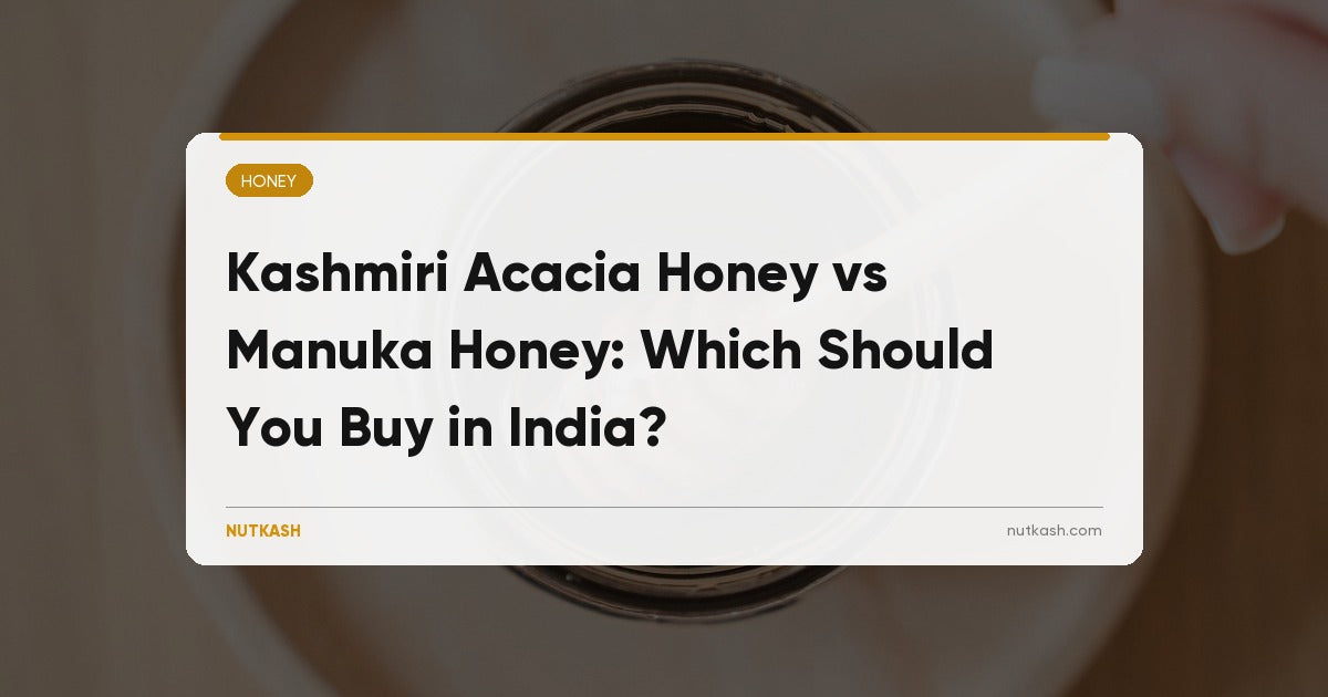 Kashmiri Acacia Honey vs Manuka Honey: The Honest Comparison for Indian Buyers