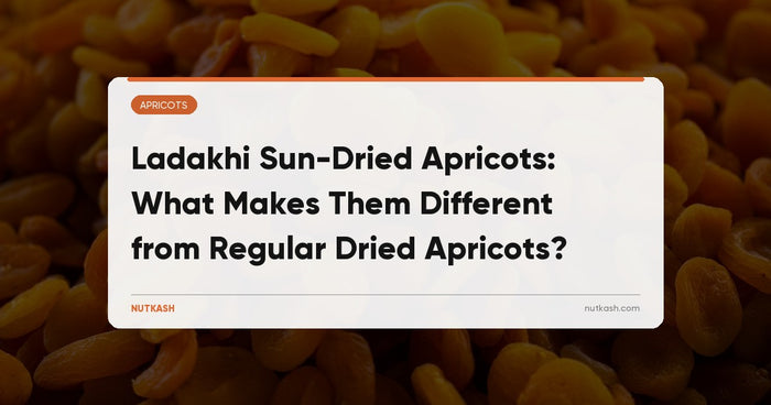 Ladakhi Sun-Dried Apricots: What Makes Them Different from Regular Dried Apricots?