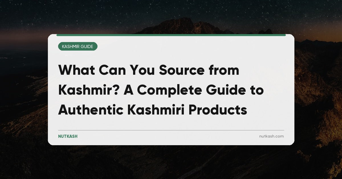 What Can You Source from Kashmir? A Complete Guide to Authentic Kashmiri Products