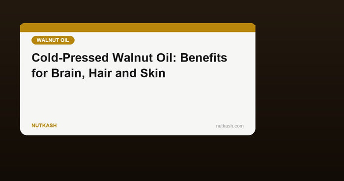 Cold-Pressed Kashmiri Walnut Oil: Benefits for Brain, Hair, Skin, and How to Use It